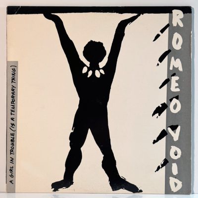 Romeo Void – A Girl In Trouble (Is A Temporary Thing)